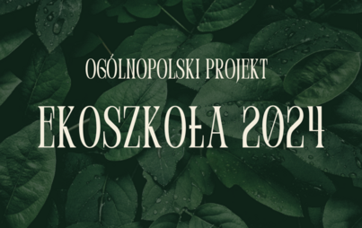 Zdjęcie do OG&Oacute;LNOPOLSKI PROJEKT EKOSZKOŁA 2024